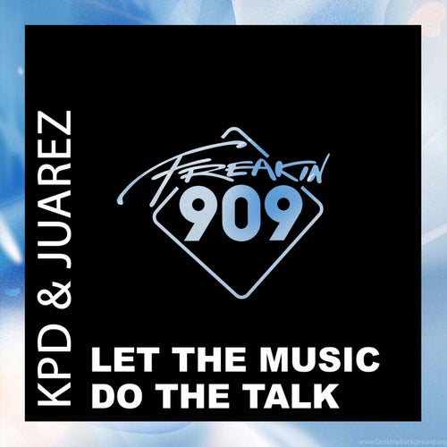 KPD, Juarez - Let The Music Do The Talk / Freakin909