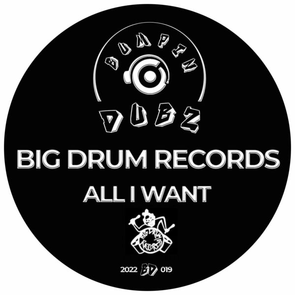 Big Drum Records - All I Want / Bumpin Dubz