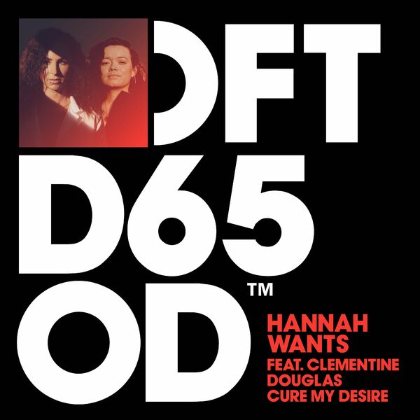 Hannah Wants - Cure My Desire (feat. Clementine Douglas) / Defected Records