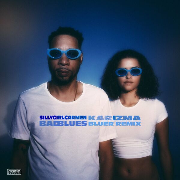 sillygirlcarmen & Karizma - Bad Blues (Karizma Bluer remix) / POPGANG Records