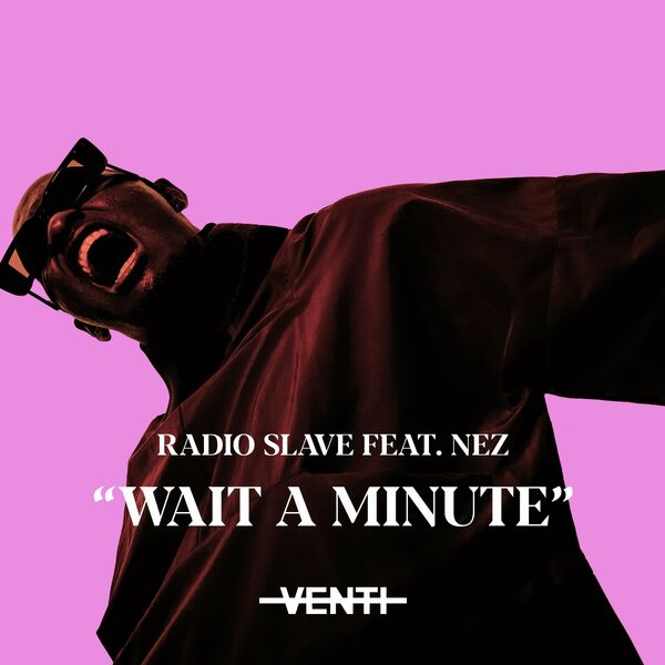 Radio Slave ft Nez - Wait A Minute / Rekids