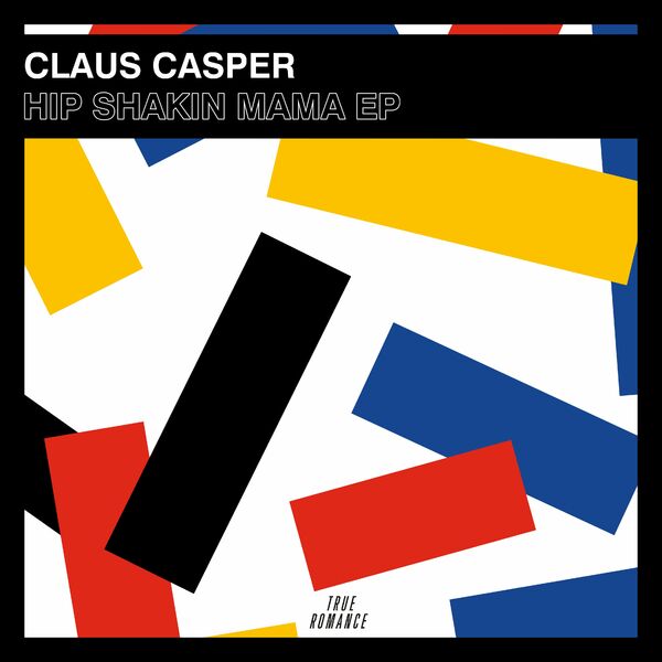 Claus Casper - Hip Shakin Mama EP / True Romance Records