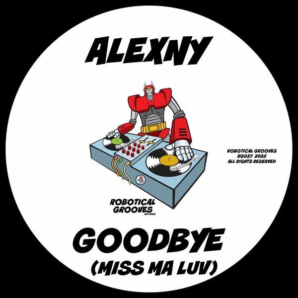 Alexny - Goodbye (Miss Ma Luv) / Robotical Grooves