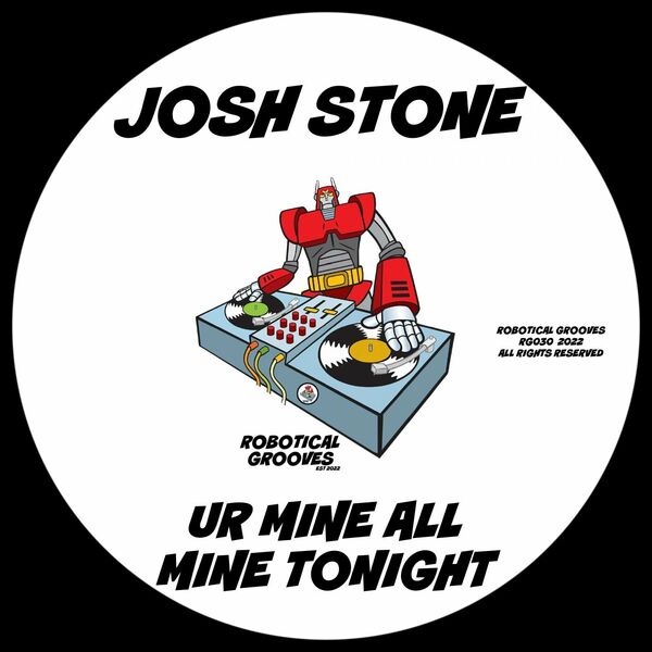 Josh Stone - Ur Mine All Mine Tonight / Robotical Grooves
