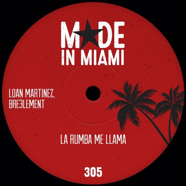 Loan Martinez & Bre3lement - La Rumba Me Llama / Made In Miami