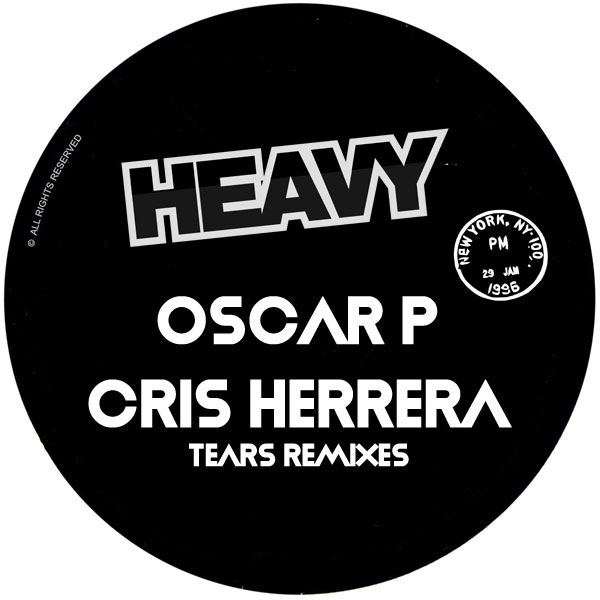 Oscar P & Cris Herrera - Tears (Remixes) / HEAVY