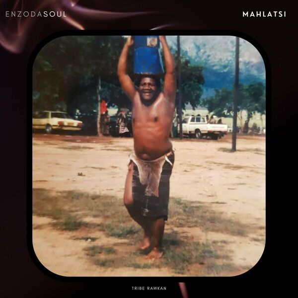 Enzodasoul - Mahlatsi / Tribe Rawkan Records