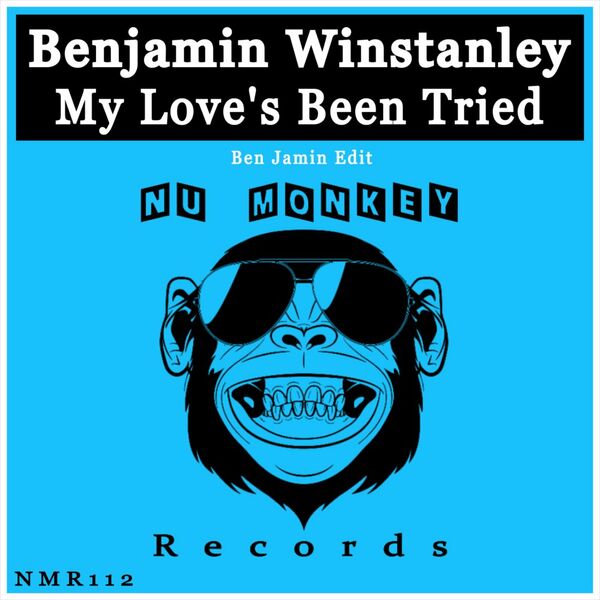 Benjamin Winstanley - My Love’s Been Tried / Nu Monkey Records
