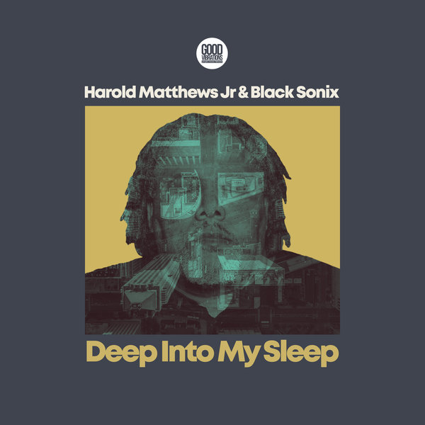 Harold Matthews Jr & Black Sonix - Deep Into My Sleep / Good Vibrations Music