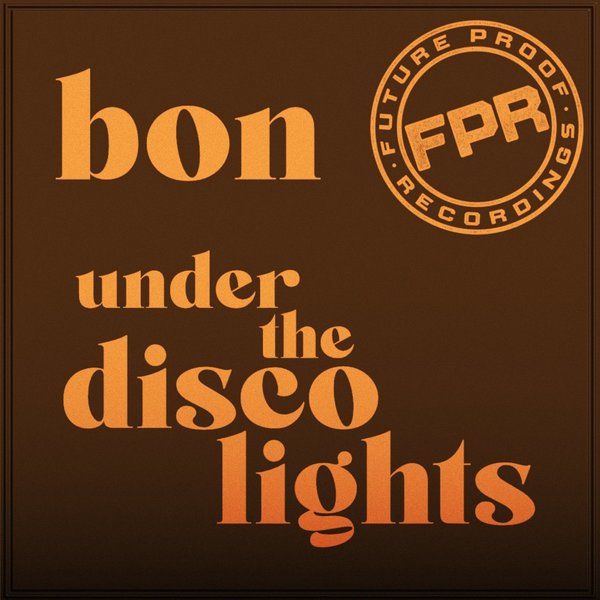 Bon - Under The Disco Lights / Future Proof Recordings