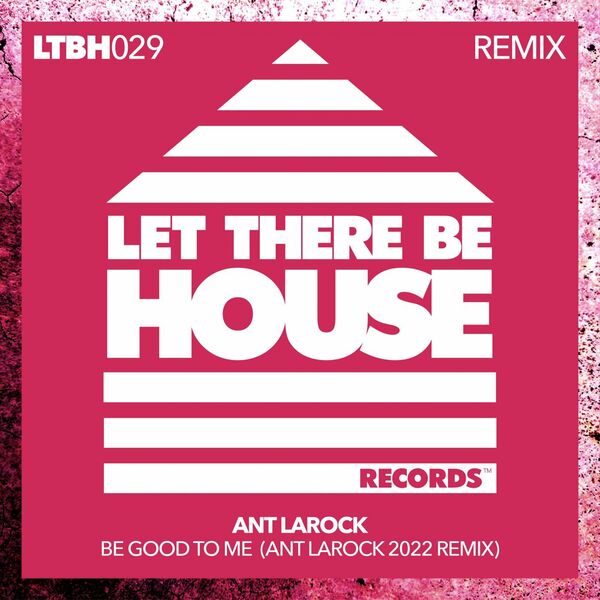 ANT LaROCK - Be Good To Me / Let There Be House Records