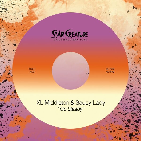 XL Middleton & Saucy Lady - Go Steady / Star Creature Universal Vibrations