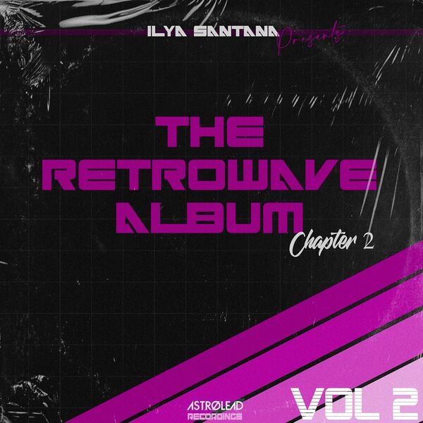 Ilya Santana - The Retrowave Album Chapter 2, Pt. 2 / Astrolead Recordings