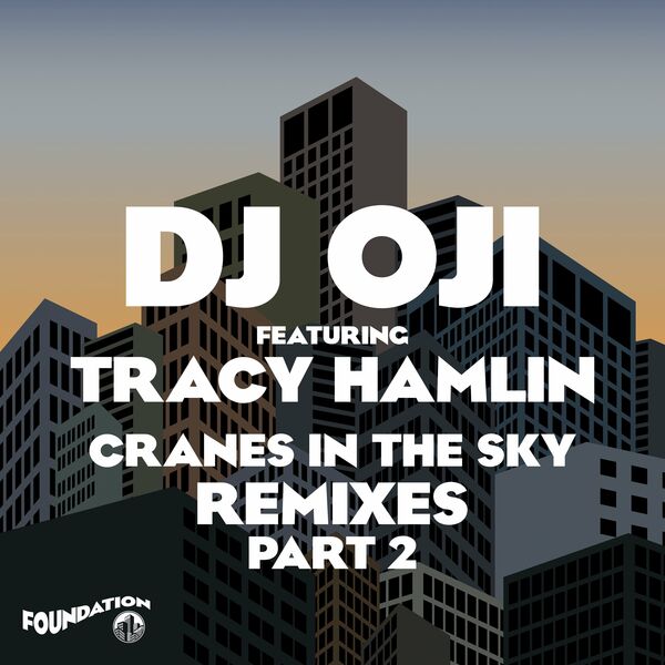 DJ Oji - Cranes In The Sky (feat. Tracy Hamlin) [Remixes, Pt. 2] / Foundation Music