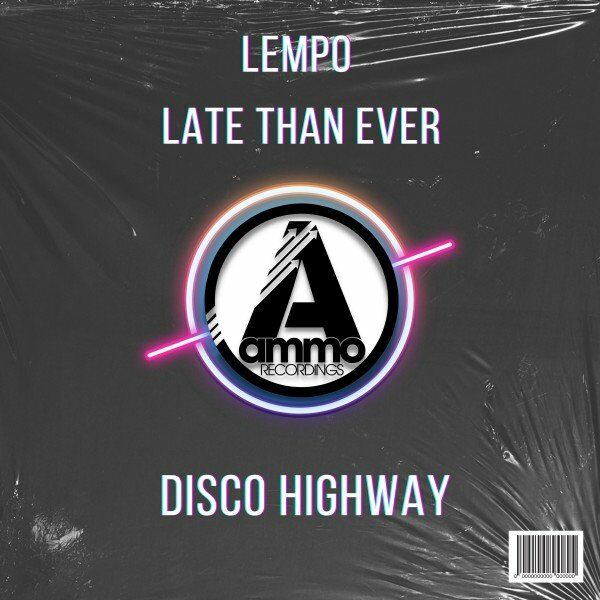 Lempo & Late Than Ever - Disco Highway / Ammo Recordings
