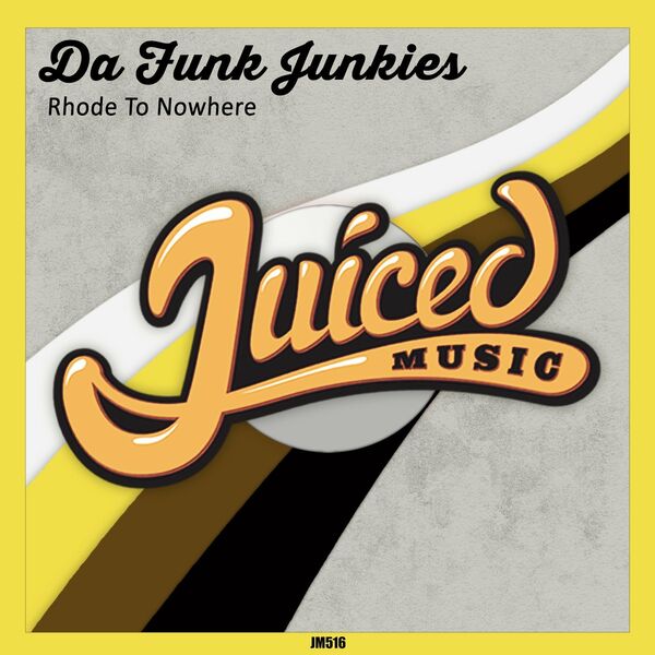 Da Funk Junkies - Rhode To Nowhere / Juiced Music