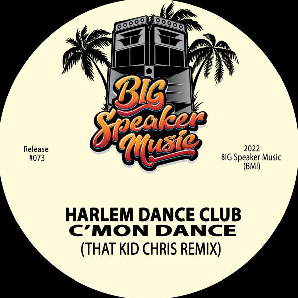 Harlem Dance Club - C'mon Dance (That Kid Chris Remix) / BIG Speaker Music