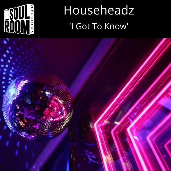 Househeadz - 'I Got To Know' / Soul Room Records