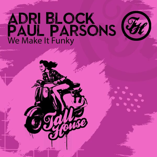 Paul Parsons & Adri Block - We Make It Funky / Tall House Digital