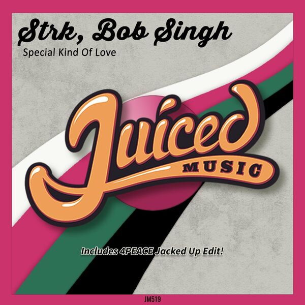 Strk & Bob Singh - Special Kind Of Love / Juiced Music