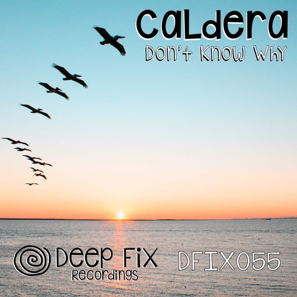 Caldera (UK) - Don't Know Why / Deep Fix Recordings