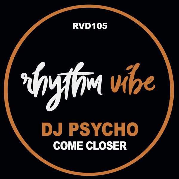 DJ Psycho - Come Closer / Rhythm Vibe Digital