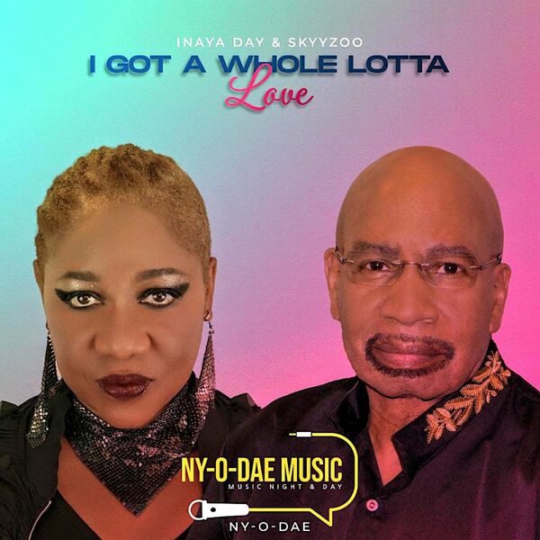 Inaya Day & Skyyzoo - I Got a Whole Lotta Love / NY-O-DAE Music