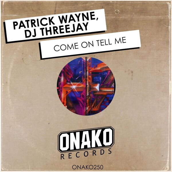 DJ ThreeJay & Patrick Wayne - Come On Tell Me / Onako Records