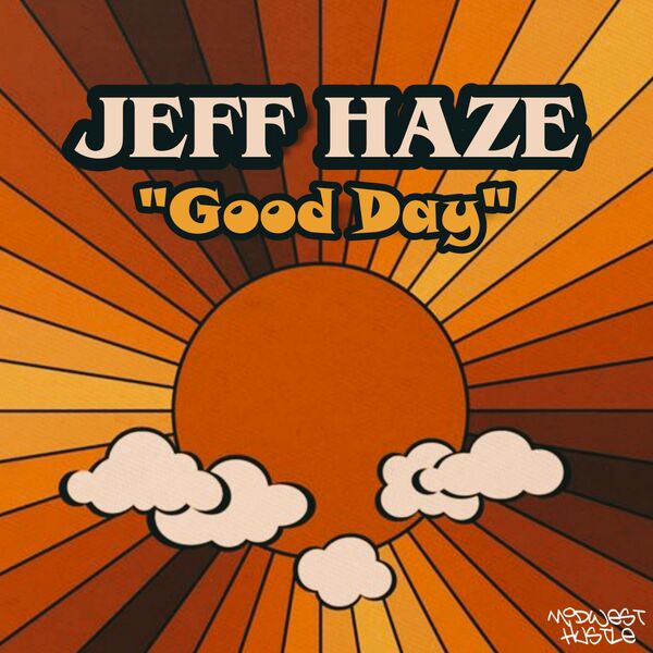 Jeff Haze - Good Day / Midwest Hustle Music