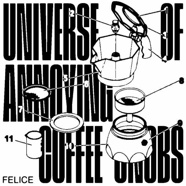 Felice - Universe of Annoying Coffee-Snobs / Permanent Vacation