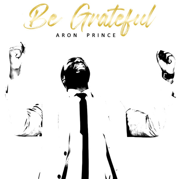 Aron Prince - Be Grateful / Aron Prince Entertainment