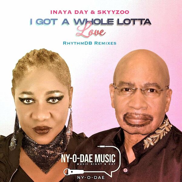 Inaya Day & Skyyzoo - I Got a Whole Lotta Love (RhythmDB Remix) / NY-O-DAE Music