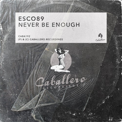 Esco89 - Never Be Enough / Caballero Recordings