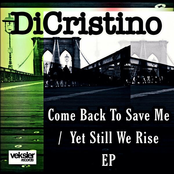 DiCristino - Come Back To Save Me / Yet Still We Rise EP / Veksler Records