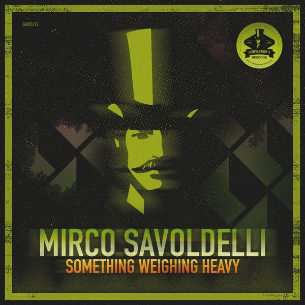 Mirco Savoldelli - Something Weighing Heavy / Gents & Dandy's