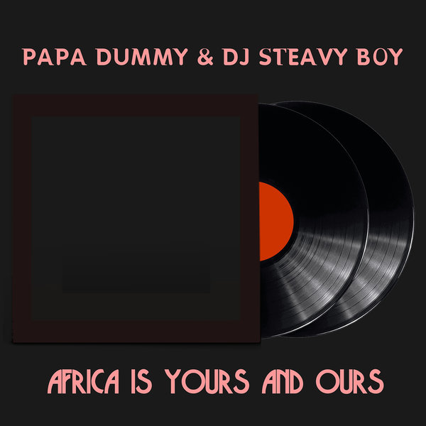 Papa Dummy & DJ Steavy Boy - Africa Is Yours And Ours / Steavy Boy 85 Records