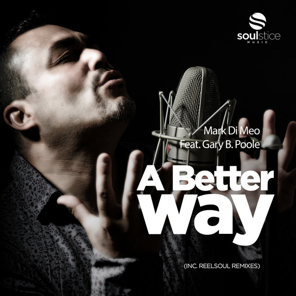 Mark Di Meo Feat. Gary B. Poole - A Better Way (inc. Reelsoul Remixes) / Soulstice Music