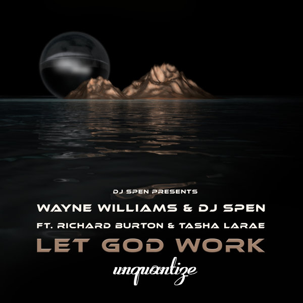 Wayne Williams & DJ Spen feat. Richard Burton & Tasha LaRae - Let God Work (The Remixes) / unquantize