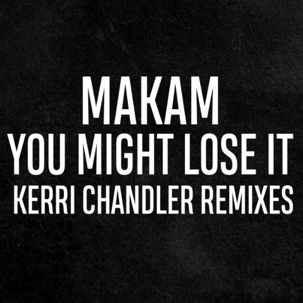 Makam - You Might Lose It (Kerri Chandler Remixes) / White