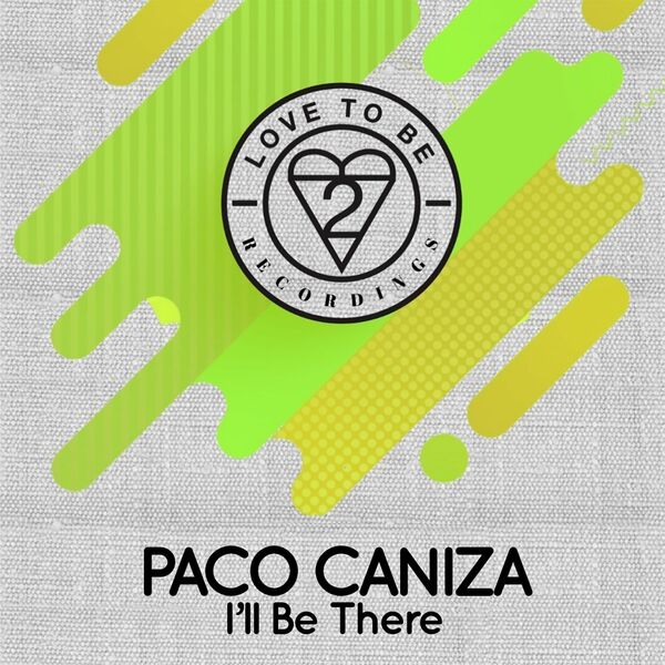 Paco Caniza - I'll Be There / Love To Be Recordings