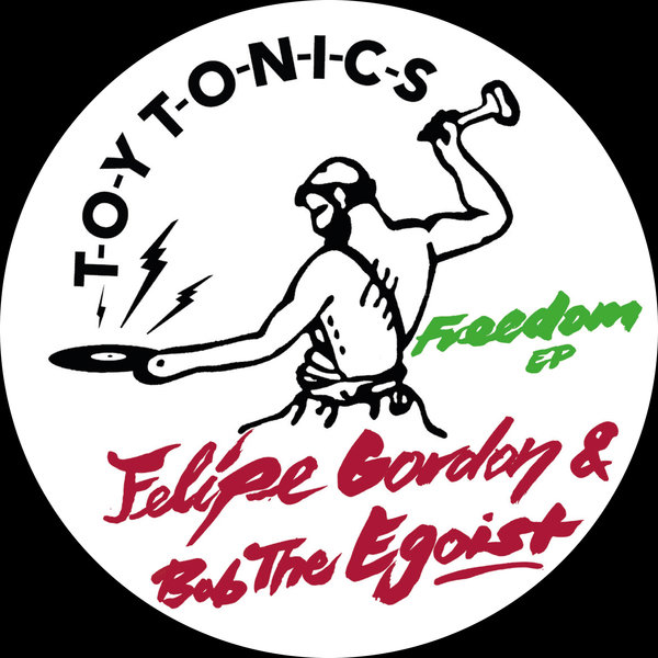 Felipe Gordon & Bob The Egoist - Freedom EP / Toy Tonics