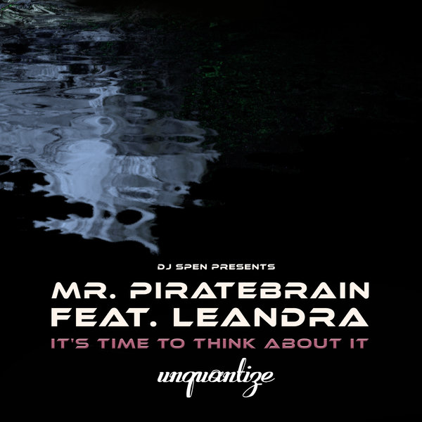 Mr. Piratebrain feat. Leandra - It's Time To Think About It / unquantize