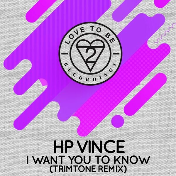 HP Vince - I Want You to Know (Trimtone Remix) / Love To Be Recordings
