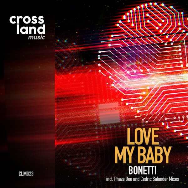 Bonetti - Love My Baby / Cross Land Music