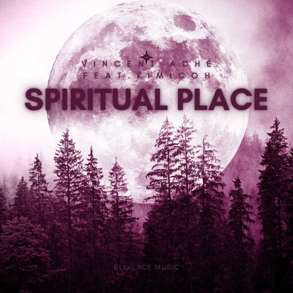 Vincent Ache' Feat. Kimicoh - Spiritual Place / Blu Lace Music