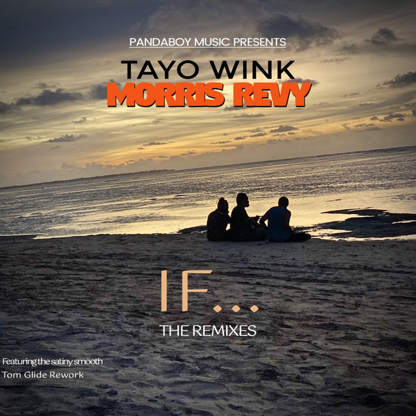 Tayo Wink & Morris Revy - IF... (The Remixes) / PANDABOY MUSIC