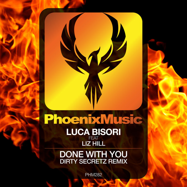 Luca Bisori, Liz Hill - Done With You (Dirty Secretz Remix) / Phoenix Music