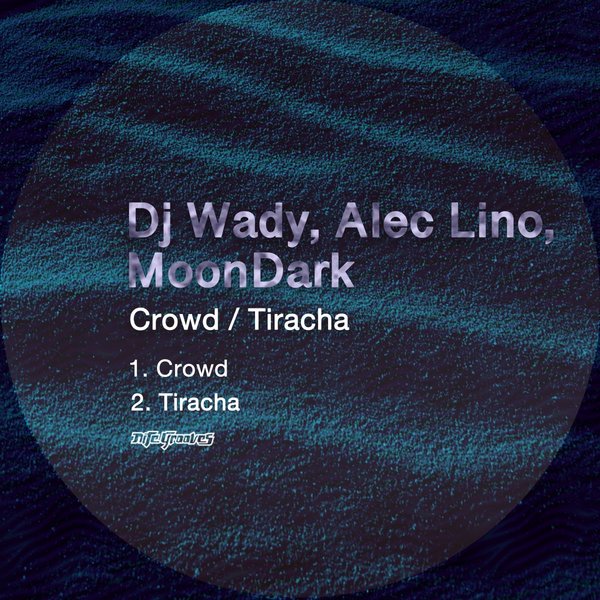 DJ Wady, Alec Lino & MoonDark - Crowd / Tiracha / Nite Grooves