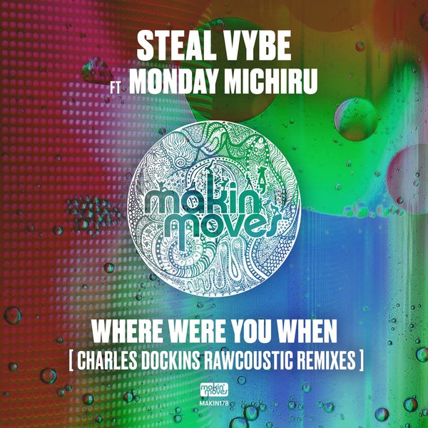 Steal Vybe feat. Monday Michiru - Where Were You (Charles Dockins Rawcoustic Remixes) / Makin Moves