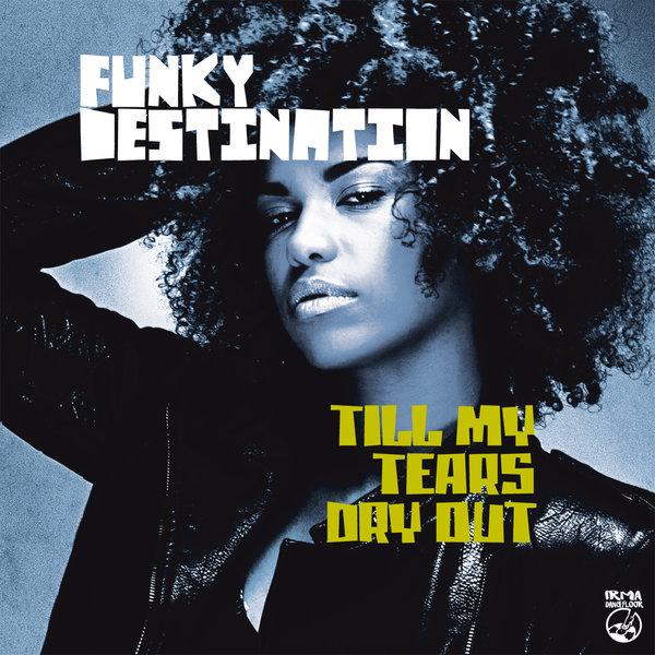 Funky Destination - Till My Tears Dry Out / IRMA DANCEFLOOR